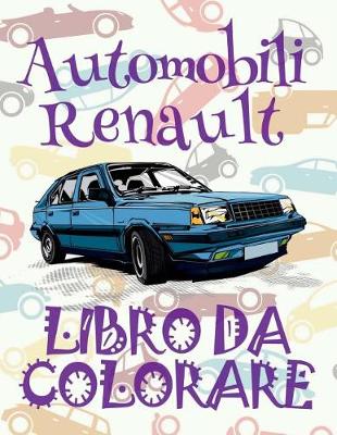 Book cover for &#9996; Automobili Renault &#9998; Auto Disegni da Colorare &#9998; Libro da Colorare Adolescenza &#9997; Libri da Colorare Adolescenza