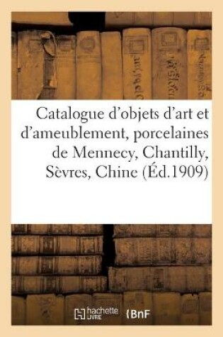 Cover of Catalogue d'Objets d'Art Et d'Ameublement, Porcelaines de Mennecy, Chantilly, Sèvres, Chine