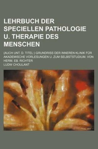 Cover of Lehrbuch Der Speciellen Pathologie U. Therapie Des Menschen; (Auch Unt. D. Titel