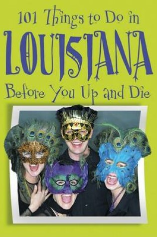 Cover of 101 Things to Do in Louisiana Before You Up and Die