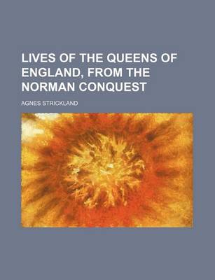 Book cover for Lives of the Queens of England, from the Norman Conquest (Volume 10)