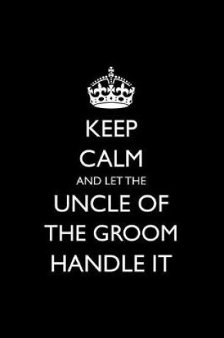 Cover of Keep Calm and Let the Uncle of the Groom Handle It