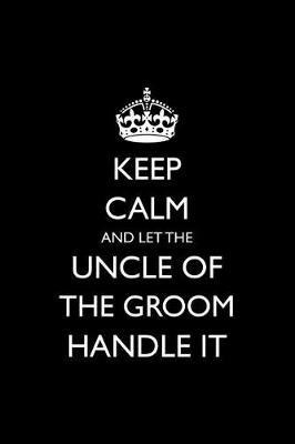Book cover for Keep Calm and Let the Uncle of the Groom Handle It