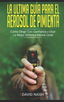 Book cover for La Ultima Guia Para El Aerosol De Pimienta