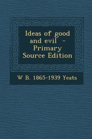 Cover of Ideas of Good and Evil - Primary Source Edition