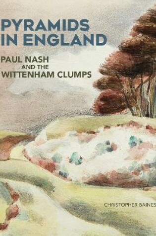 Cover of Pyramids in England: Paul Nash and the Wittenham Clumps