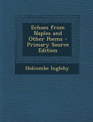 Book cover for Echoes from Naples and Other Poems - Primary Source Edition