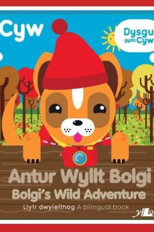 Cover of Cyfres Cyw: Antur Wyllt Bolgi / Bolgi's Wild Adventure