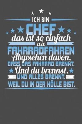 Book cover for Ich Bin Chef Das Ist So Einfach Wie Fahrradfahren. Abgesehen Davon, Dass Das Fahrrad brennt. Und Du Brennst. Und Alles Brennt. Weil Du In Der Hölle Bist.