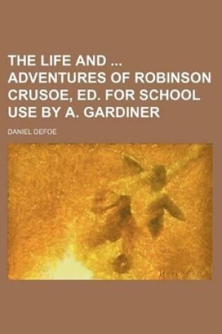 Cover of The Life and Adventures of Robinson Crusoe, Ed. for School Use by A. Gardiner