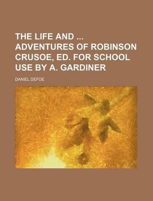 Book cover for The Life and Adventures of Robinson Crusoe, Ed. for School Use by A. Gardiner