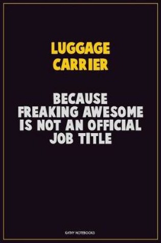 Cover of luggage carrier, Because Freaking Awesome Is Not An Official Job Title