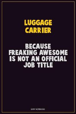 Book cover for luggage carrier, Because Freaking Awesome Is Not An Official Job Title