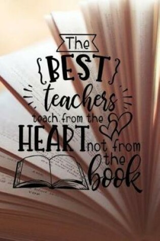 Cover of The Best Teachers Teach From The Heart Not From The Book