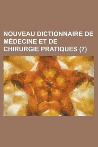 Cover of Nouveau Dictionnaire de Medecine Et de Chirurgie Pratiques (7)