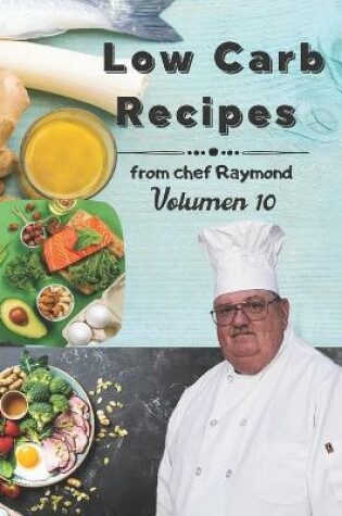 Cover of low carb recipes from chef Raymond Volume 10