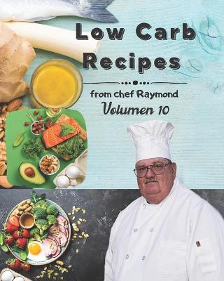 Book cover for low carb recipes from chef Raymond Volume 10