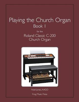 Book cover for Playing the Church Organ Book 1 for the Roland Classic C-200 Church Organ