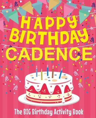 Book cover for Happy Birthday Cadence - The Big Birthday Activity Book