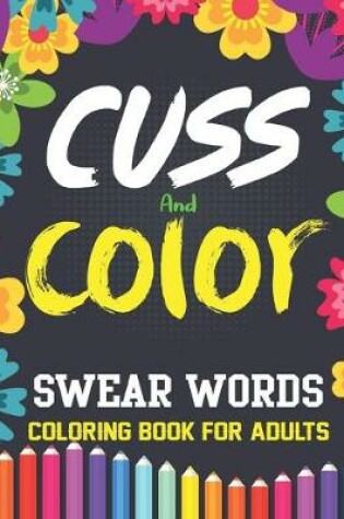 Cover of Swear Words Coloring Book for Adults Cuss and Color