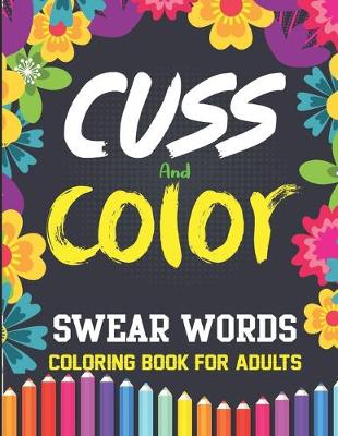 Book cover for Swear Words Coloring Book for Adults Cuss and Color