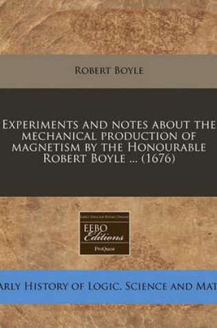 Cover of Experiments and Notes about the Mechanical Production of Magnetism by the Honourable Robert Boyle ... (1676)