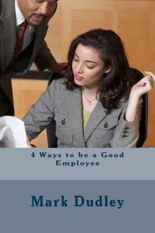 Cover of 4 Ways to be a Good Employee