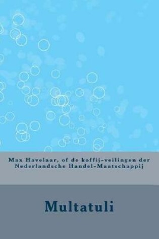 Cover of Max Havelaar, of de Koffij-Veilingen Der Nederlandsche Handel-Maatschappij