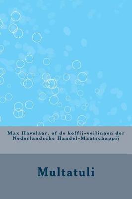 Book cover for Max Havelaar, of de Koffij-Veilingen Der Nederlandsche Handel-Maatschappij