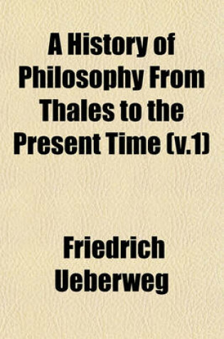 Cover of A History of Philosophy from Thales to the Present Time (V.1)