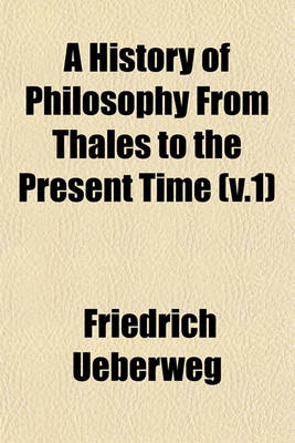 Book cover for A History of Philosophy from Thales to the Present Time (V.1)