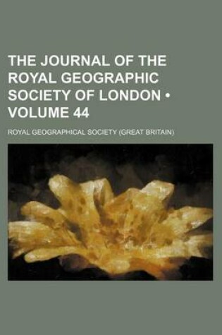 Cover of The Journal of the Royal Geographic Society of London (Volume 44)