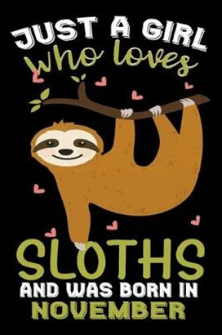 Cover of Just A Girl Who Loves Sloths And Was Born In November