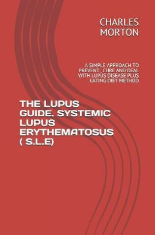 Cover of The Lupus Guide. Systemic Lupus Erythematosus ( S.L.E)