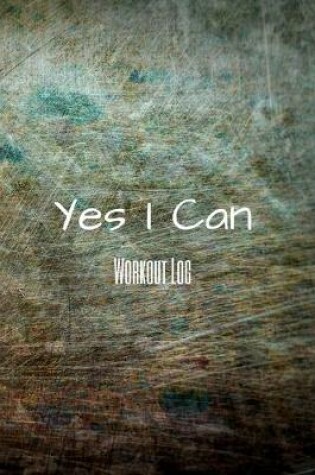 Cover of Yes I Can Workout Log