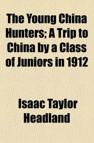 Cover of The Young China Hunters; A Trip to China