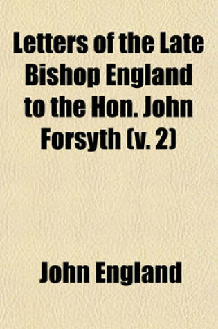 Cover of Letters of the Late Bishop England to the Hon. John Forsyth (Volume 2)