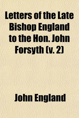 Book cover for Letters of the Late Bishop England to the Hon. John Forsyth (Volume 2)