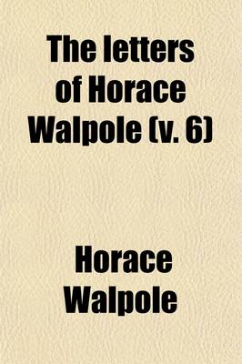 Book cover for The Letters of Horace Walpole (Volume 6); Earl of Orford