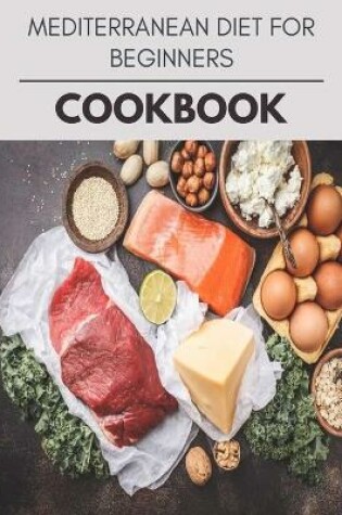 Cover of Mediterranean Diet For Beginners Cookbook
