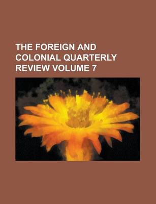 Book cover for The Foreign and Colonial Quarterly Review Volume 7