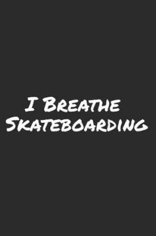 Cover of I Breathe Skateboarding