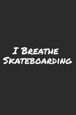 Book cover for I Breathe Skateboarding
