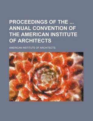 Book cover for Proceedings of the Annual Convention of the American Institute of Architects