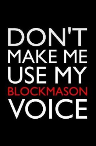 Cover of Don't Make Me Use My Blockmason Voice