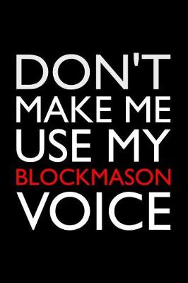 Book cover for Don't Make Me Use My Blockmason Voice