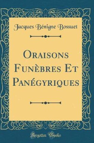 Cover of Oraisons Funèbres Et Panégyriques (Classic Reprint)
