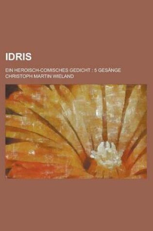 Cover of Idris; Ein Heroisch-Comisches Gedicht