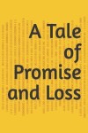 Book cover for A Tale of Promise and Loss