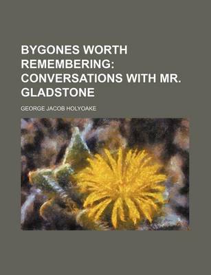 Book cover for Bygones Worth Remembering; Conversations with Mr. Gladstone